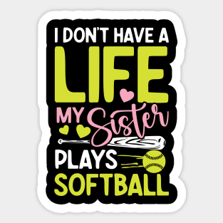 I don't have a  life my sister plays softball-Softball Sticker